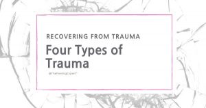 What are four types of trauma and ways they impact healing.